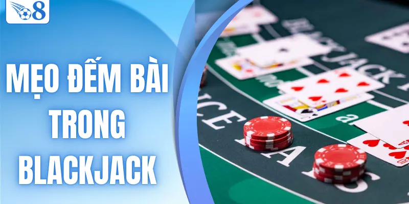 mẹo đếm bài trong blackjack