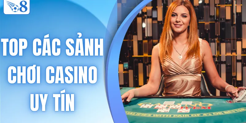 Top Các Sảnh Chơi Casino Uy Tín & Xanh Chín Nhất 2026 1 top các sảnh chơi casino uy tín